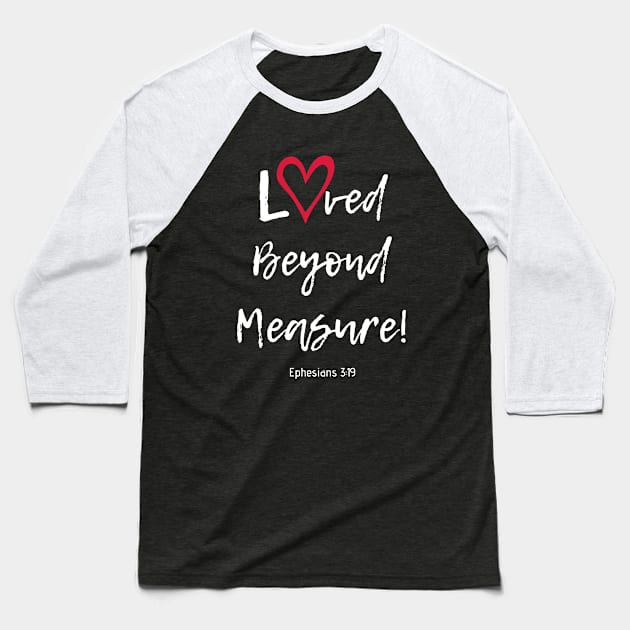 Loved Beyond Measure! Baseball T-Shirt by Saltlightbox Apparel